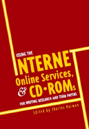 Using the Internet, Online Services, and CD-ROMs for Writing Research and Term Papers