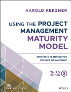 Using the Project Management Maturity Model: Strategic Planning for Project Management