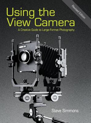 Using the View Camera: A Creative Guide to Large Format Photography - Simmons, Steve