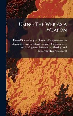 Using The Web As A Weapon - United States Congress House of Repre (Creator)