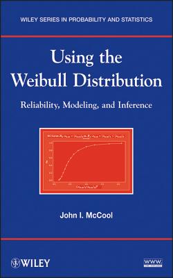 Using the Weibull Distribution: Reliability, Modeling, and Inference - McCool, John I