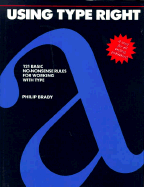 Using Type Right: One Hundred and Twenty-One No-Nonsense Rules for Working with Type