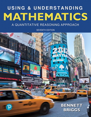 Using & Understanding Mathematics: A Quantitative Reasoning Approach - Bennett, Jeffrey, and Briggs, William