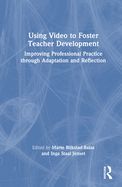 Using Video to Foster Teacher Development: Improving Professional Practice Through Adaptation and Reflection