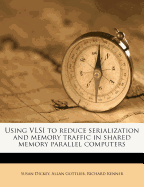 Using VLSI to Reduce Serialization and Memory Traffic in Shared Memory Parallel Computers