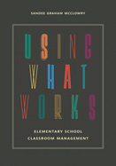 Using What Works: Elementary School Classroom Management