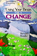 Using Your Brain--For a Change - Bandler, Richard, Dr., and Andreas, Steve (Editor), and Andreas, Connirae (Photographer)