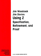 Using Z: Specification, Refinement, and Proof
