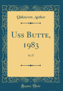 USS Butte, 1983: Ae 27 (Classic Reprint)
