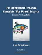 USS Grenadier (Ss-210): Complete War Patrol Reports
