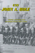 USS John A. Bole: More Letters and Stories from Her Crew