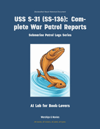 USS S-31 (Ss-136): Complete War Patrol Reports