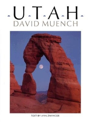 Utah - Zwinger, Ann, and Muench, David (Photographer)