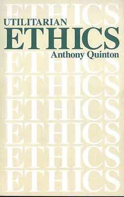 Utilitarian Ethics - Quinton, Anthony