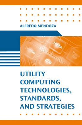 Utility Computing Technologies, Standards, and Strategies - Mendoza, Alfredo