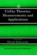 Utility Theories: Measurements and Applications
