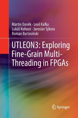 Utleon3: Exploring Fine-Grain Multi-Threading in FPGAs - Dan k, Martin, and Kafka, Leos, and Kohout, Luk�s