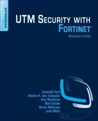 Utm Security with Fortinet: Mastering Fortios - Tam, Kenneth, and McAlpine, Ken, and Hoz Salvador, Mart�n H