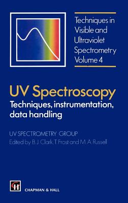 UV Spectroscopy: Techniques, Instrumentation and Data Handling - Clark, B J (Editor), and Frost, T (Editor), and Russell, M a (Editor)