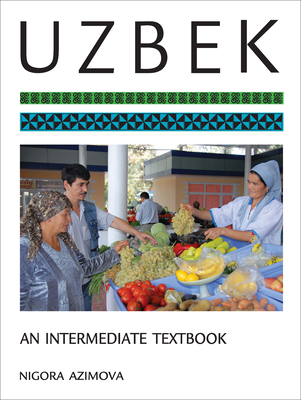Uzbek: An Intermediate Textbook - Azimova, Nigora (Contributions by)