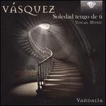 V�squez: Soledad tengo de ti - Vocal Music