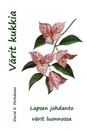 V�rit kukkia: Lapsen johdanto v�rit luonnossa