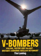 V-Force: Vulcan, Victor, and Valiant; Britian's Airborne Nuclear Deterrent