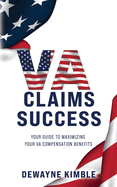 Va Claims Success: Your Guide To Maximizing Your VA Compensation Benefits