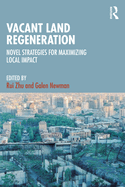 Vacant Land Regeneration: Novel Strategies for Maximizing Local Impact