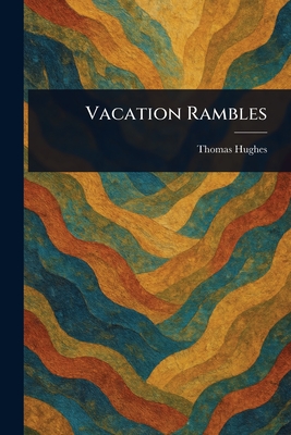 Vacation Rambles - Hughes, Thomas