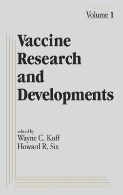 Vaccine Research and Development: Volume 1: - Koff, Wayne C (Editor), and Six, Howard R (Editor)