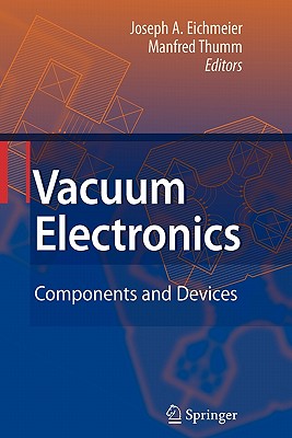 Vacuum Electronics: Components and Devices - Eichmeier, Joseph A. (Editor), and Thumm, Manfred (Editor)