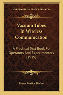 Vacuum Tubes in Wireless Communication: A Practical Text Book for Operators and Experimenters