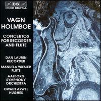 Vagn Holmboe: Concertos for Recorder & Flute - Dan Laurin (recorder); Manuela Wiesler (flute); �lborg Symphony Orchestra; Owain Arwel Hughes (conductor)