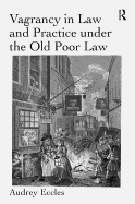 Vagrancy in Law and Practice Under the Old Poor Law. Audrey Eccles