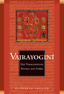 Vajrayogini: Her Visualization, Rituals, and Forms