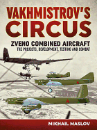 Vakhmistrov's Circus: Zveno Combined Aircraft - The Projects, Development, Testing and Combat