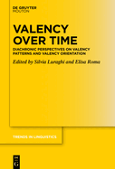 Valency Over Time: Diachronic Perspectives on Valency Patterns and Valency Orientation