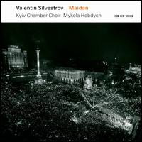 Valentin Silvestrov: Maidan - Kyiv Chamber Choir (choir, chorus)
