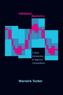 Validated Numerics: A Short Introduction to Rigorous Computations a Short Introduction to Rigorous Computations