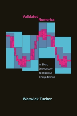 Validated Numerics: A Short Introduction to Rigorous Computations - Tucker, Warwick