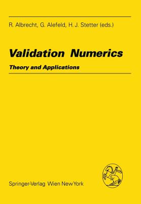 Validation Numerics: Theory and Applications - Albrecht, R (Editor), and Alefeld, G (Editor), and Stetter, H J (Editor)