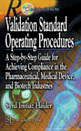 Validation Standard Operating Procedures: A Step by Step Guide for Achieving Compliance in the Pharmaceutical, Medical Device, and Biotech Industries