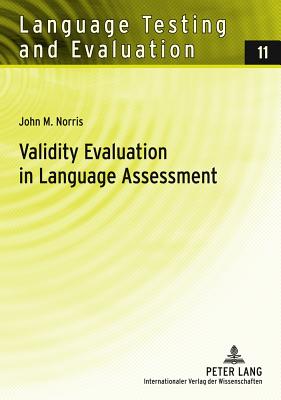 Validity Evaluation in Language Assessment - Sigott, G�nther, and Norris, John M