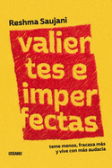Valientes E Imperfectas: Teme Menos, Fracasa M�s Y Vive Con M�s Audacia