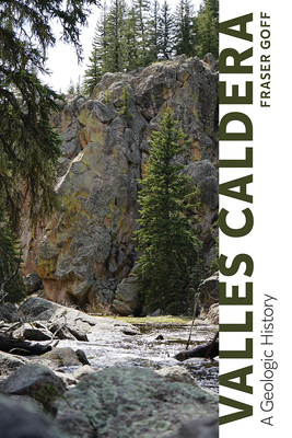 Valles Caldera: A Geologic History - Goff, Fraser