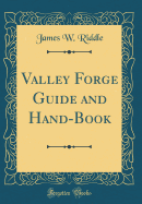 Valley Forge Guide and Hand-Book (Classic Reprint)