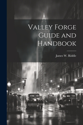 Valley Forge Guide and Handbook - Riddle, James W