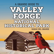 Valley Forge National Historical Park: A Grande Guide
