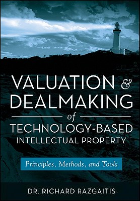 Valuation and Dealmaking of Technology-Based Intellectual Property: Principles, Methods and Tools - Razgaitis, Richard